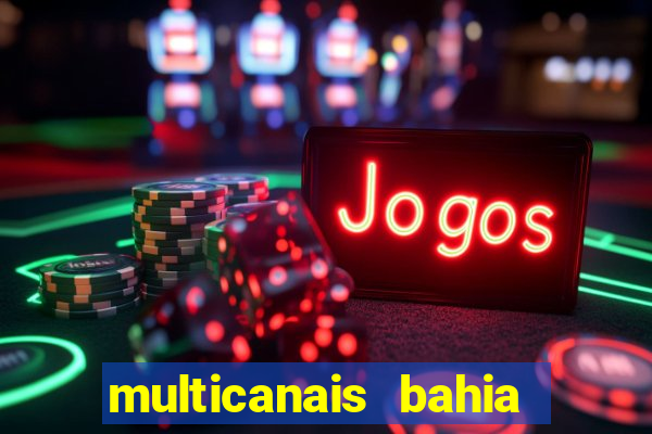 multicanais bahia ao vivo